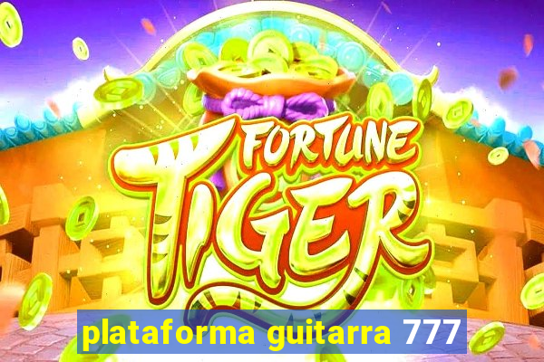 plataforma guitarra 777